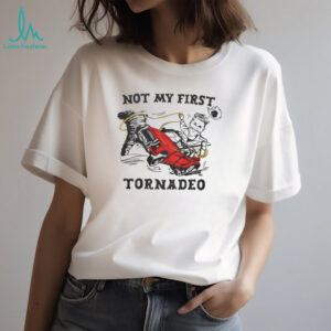 Not My First Tornadeo Funny Cowboy Storm Chaser Tornado T Shirt