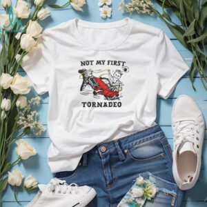 Not My First Tornadeo Funny Cowboy Storm Chaser Tornado T Shirt