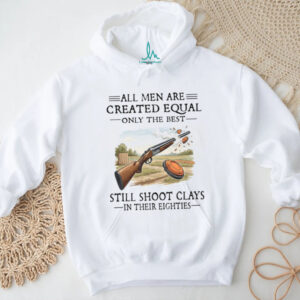 Only The Best Still Shoot Clays In Their Eighties Skeet Shooting T Shirt