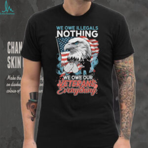 Patriotic American Eagle We Owe Our Veterans Everything T Shirt