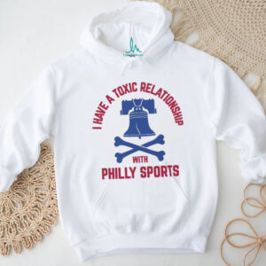 Philadelphia Phillies I have a toxic relationship with Philly sports baseball logo shirt