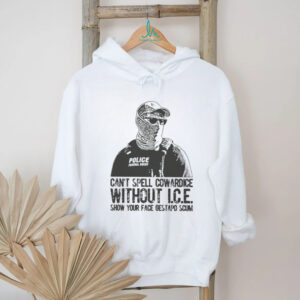Police federal agent can’t spell cowardice without Ice show your face gestapo scum shirt