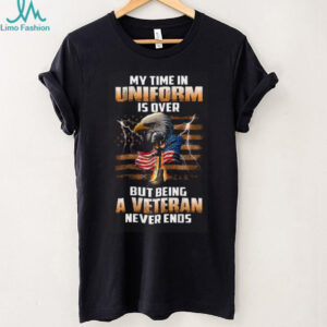 Proud Veteran My Time In Uniform Is Over Never Ends Tee
