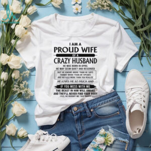 Proud Wife Crazy Husband Born In April Tshirt