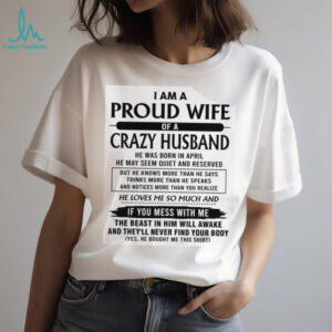 Proud Wife Crazy Husband Born In April Tshirt