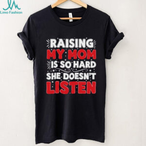 Raising My Mom Is So Hard She Doesn't Listen Minion Shirt