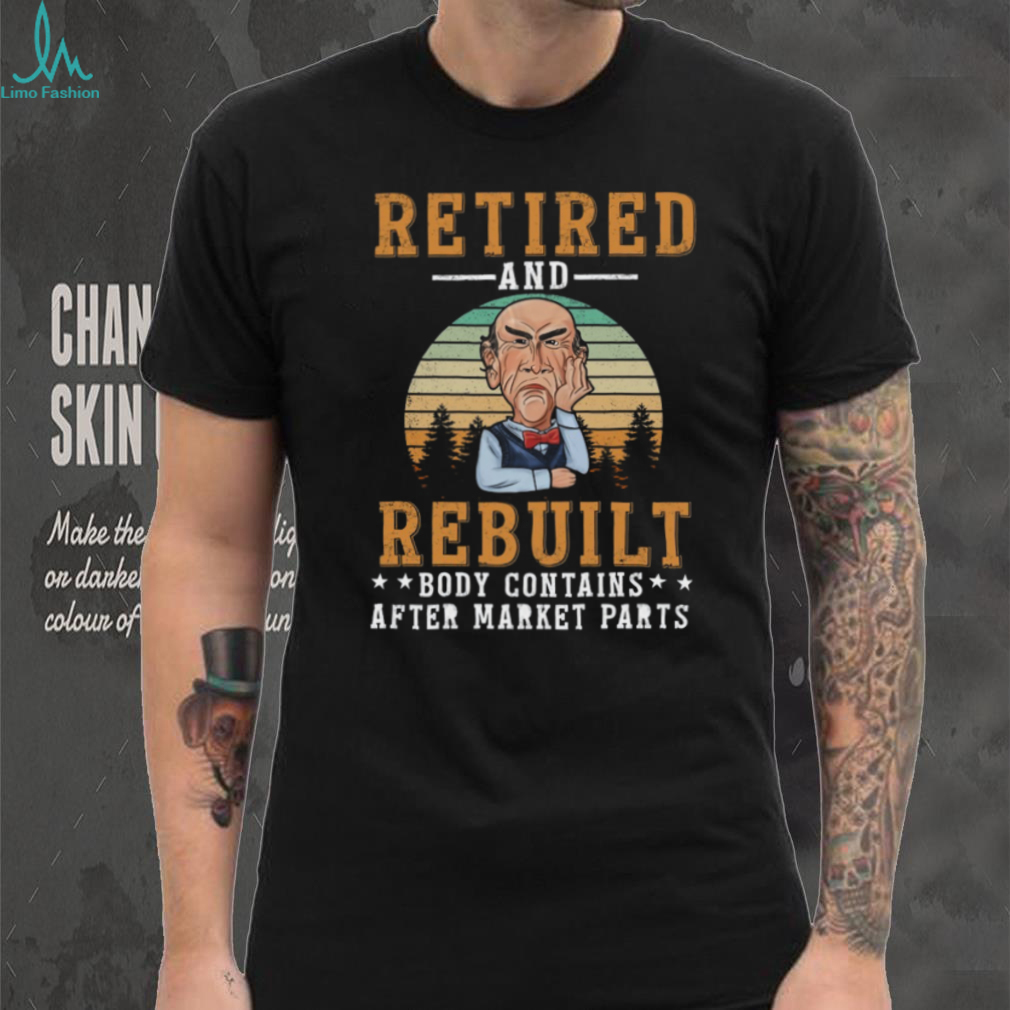 Retired And Rebuilt Aftermarket Parts Funny Joint Replacement T Shirt Retired And Rebuilt Aftermarket Parts Funny Joint Replacement T Shirt