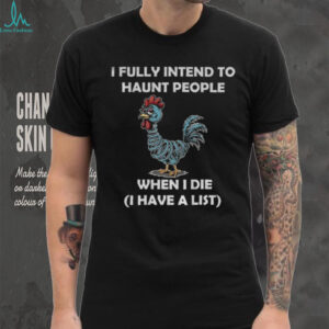 Rooters I fully intend to haunt people when I die I have a list shirt
