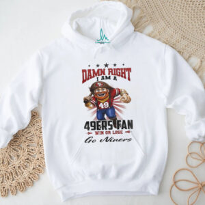 San Francisco 49ers Mascot Damn Right I Am A 49ers Fan Win Or Lose NFL Go Niners 2026 Unisex T shirt San Francisco 49ers Mascot Damn Right I Am A 49ers Fan Win Or Lose NFL Go Niners 2026 Unisex T shirt
