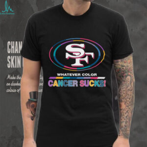 San Francisco 49ers Whatever Color Cancer Sucks! T Shirt