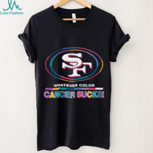 San Francisco 49ers Whatever Color Cancer Sucks! T Shirt