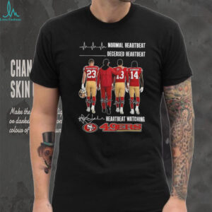 San Francisco 49ers normal heartbeat deceased heartbeat and heartbeat watching signature shirt