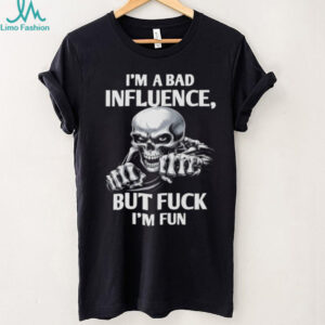 Sarcastic Skeleton “I'm A Bad Influence But I'm Fun” T Shirt