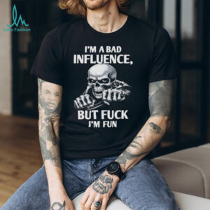 Sarcastic Skeleton “I'm A Bad Influence But I'm Fun” T Shirt