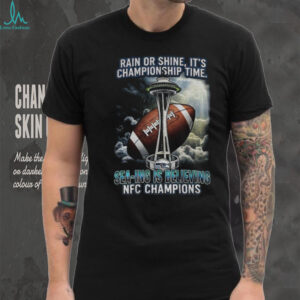 Seattle Seahawks Super Bowl XLVIII rain or shine it’s Championship time Sea ing is believing NFC Champions shirt