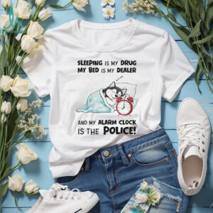 “Sleeping Is My Drug” Funny Husky Alarm Clock Police T Shirt