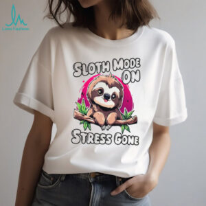 Sloth Mode On Stress Gone Cute Cartoon Sloth Relaxing T Shirt