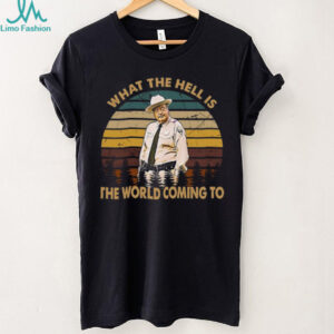 Smokey and The Bandit What The Hell is The World Comin' to Shirt