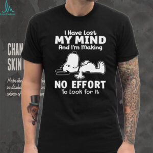Snoopy I Have Lost My Mind Making No Effort Funny T Shirt