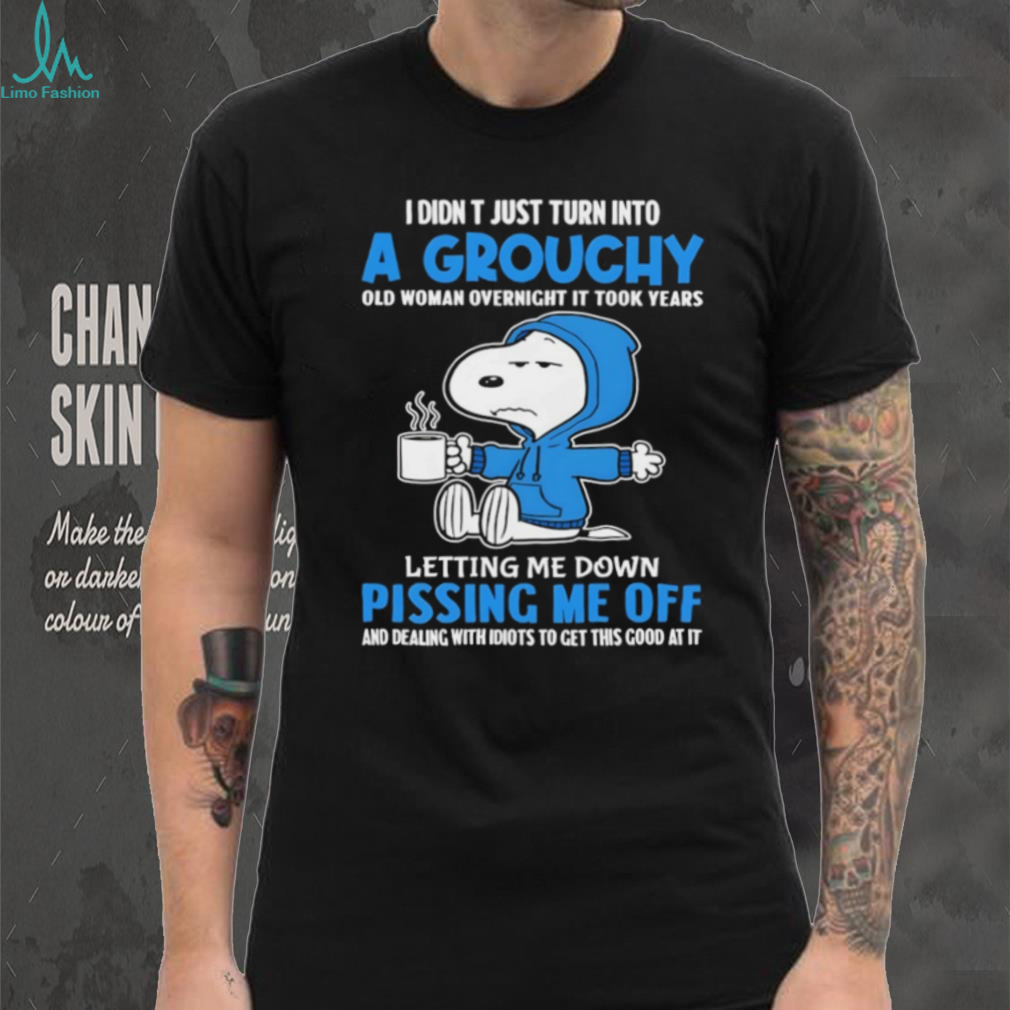 Snoopy I didn’t just turn into a grouchy old woman overnight it took years of people letting me down shirt Snoopy I didn’t just turn into a grouchy old woman overnight it took years of people letting me down shirt