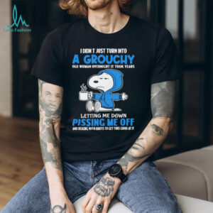 Snoopy I didn’t just turn into a grouchy old woman overnight it took years of people letting me down shirt
