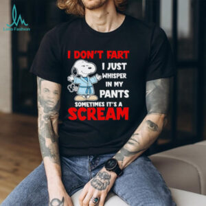 Snoopy I don’t fart I just whisper in my pants sometimes it’s a scream shirt