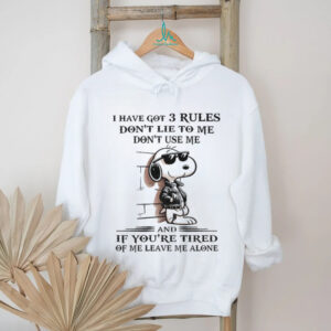 Snoopy I have got 3 rules don’t lie to me don’t use me and if you’re tired of me leave me alone shirt