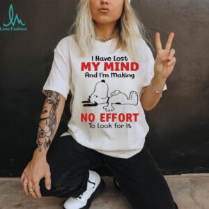 Snoopy I have lost my mind and I’m making no effort to look for it shirt