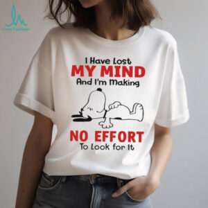 Snoopy I have lost my mind and I’m making no effort to look for it shirt