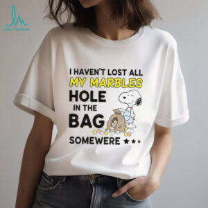 Snoopy I haven’t lost all my marbles hole in the bag somewhere shirt