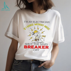 Snoopy I’m an electrician I dance without music shut the main breaker off shirt