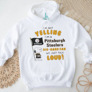 Snoopy I’m not yelling I’m a Pittsburgh Steelers die hard fan we just talk loud shirt Snoopy I’m not yelling I’m a Pittsburgh Steelers die hard fan we just talk loud shirt