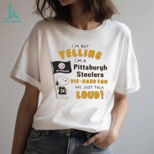 Snoopy I’m not yelling I’m a Pittsburgh Steelers die hard fan we just talk loud shirt