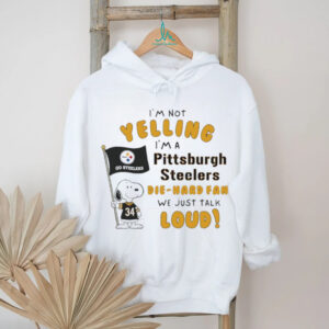 Snoopy I’m not yelling I’m a Pittsburgh Steelers die hard fan we just talk loud shirt