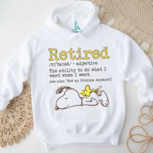 Snoopy Retired definition the ability to do what I want when I want not my problem anymore shirt