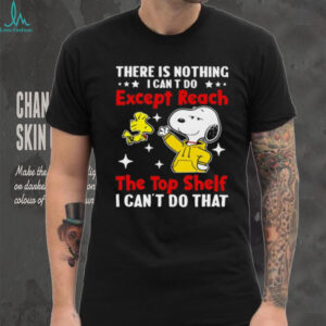 Snoopy and Woodstock there is nothing I can t do except reach the top shelf I can’t do that shirt