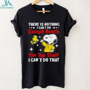 Snoopy and Woodstock there is nothing I can t do except reach the top shelf I can’t do that shirt