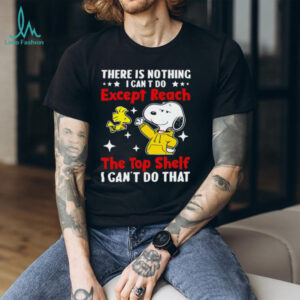 Snoopy and Woodstock there is nothing I can t do except reach the top shelf I can’t do that shirt