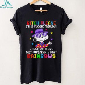 Snoopy bitch please I’m so fucking fabulous I pee glitter shit cupcakes and fart rainbows shirt