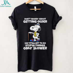 Snoopy don’t worry about getting older you’re still get to do stupid things only slower