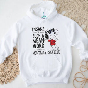 Snoopy insane is such a mean word I prefer mentally creative shirt
