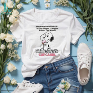 Snoopy not only did I fall off the diet wagon I dragged it into the woods shirt