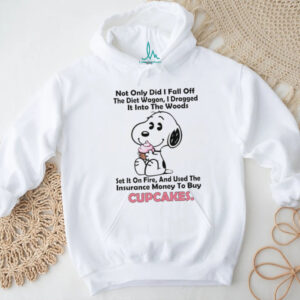 Snoopy not only did I fall off the diet wagon I dragged it into the woods shirt