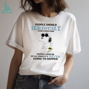 Snoopy people should seriously stop expecting normal from me we all knowit’s never going to happen shirt