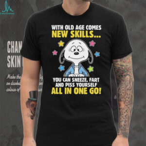 Snoopy with old age comes new skills you can sneeze fart and piss yourself all in one go shirt