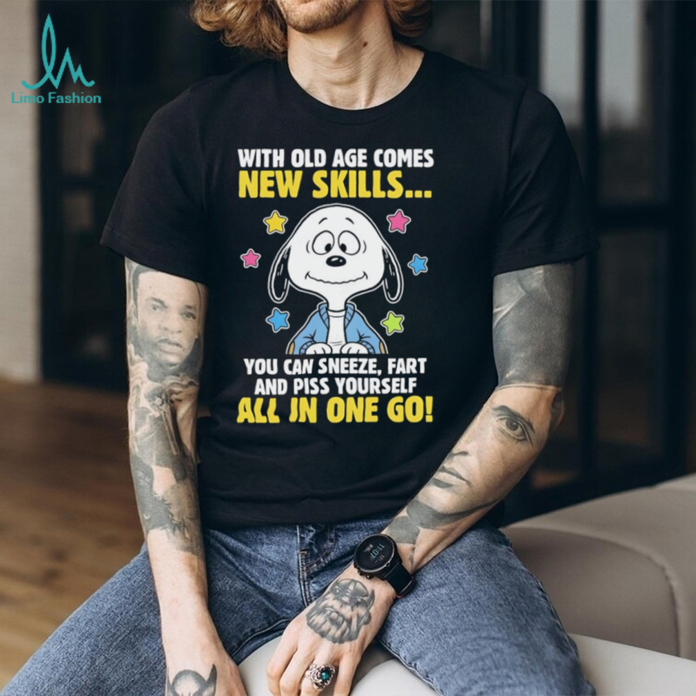 Snoopy with old age comes new skills you can sneeze fart and piss yourself all in one go shirt Snoopy with old age comes new skills you can sneeze fart and piss yourself all in one go shirt