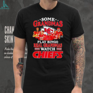 Some Grandmas Play Bingo Real Grandmas Watch Chiefs Tee