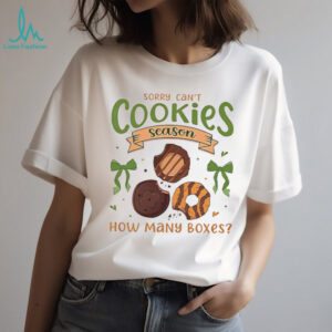 Sorry can’t cookies season how many boxes meme shirt