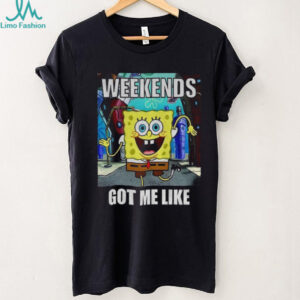 SquarePants weekends got me like shirt