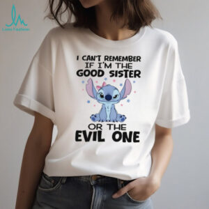 Stitch I can’t remember if I’m the good sister or the evil one shirt